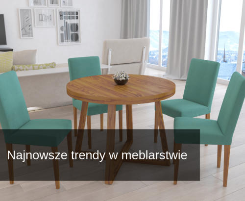 Najnowsze trendy w&nbsp;meblarstwie.