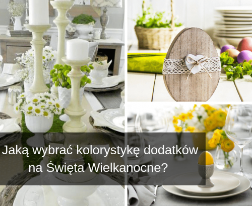 Jaką wybrać kolorystykę dodatków na&nbsp;Święta Wielkanocne