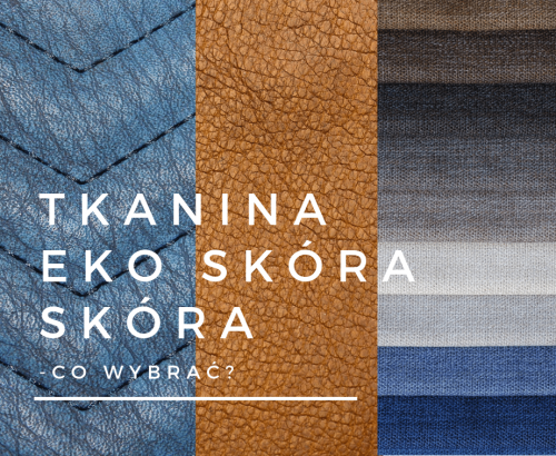 Tkanina, eko skóra, skóra – jak dokonać wyboru?