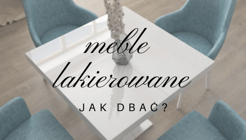 Jak dbać o&nbsp;meble lakierowane na&nbsp;wysoki połysk?