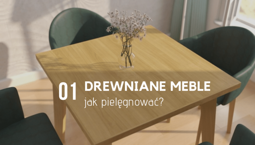 Jak pielęgnować drewniane meble?