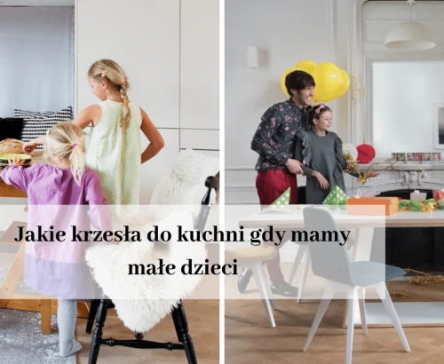 Jakie krzesła do&nbsp;kuchni gdy&nbsp;mamy małe dzieci